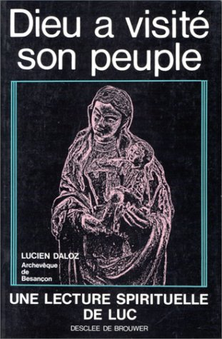 Dieu a visité son peuple : une lecture spirituelle de Luc