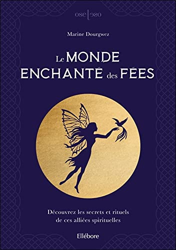 Le monde enchanté des fées : découvrez les secrets et rituels de ces alliées spirituelles