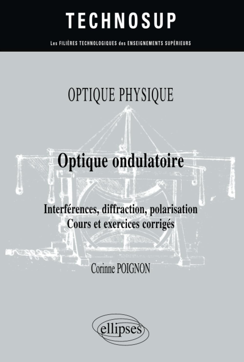 Optique physique : optique ondulatoire : interférences, diffraction, polarisation, cours et exercice