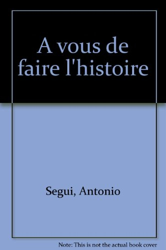 Antonio Segui, à vous de faire l'histoire