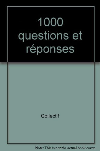 1.000 questions et réponses : des faits passionnants sur tout ce qui vous intéresse, ou presque !