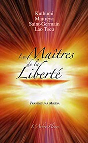 Les maîtres de la liberté : Kuthumi, Maitreya, Saint-Germain, Lao Tseu