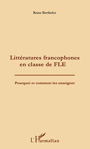 Littératures francophones en classe de FLE : pourquoi et comment les enseigner