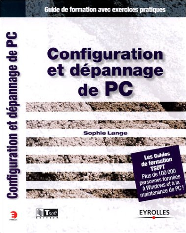 Configuration et dépannage de PC : guide de formation avec exercices pratiques