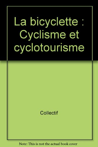 la bicyclette : cyclisme et cyclotourisme