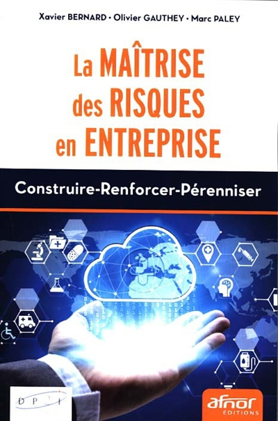 La maîtrise des risques en entreprise : construire, renforcer, pérenniser