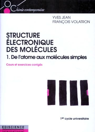 La structure électronique des molécules. Vol. 1. De l'atome aux molécules simples : cours et exercic