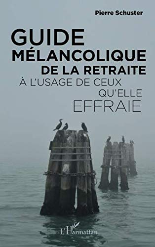 Guide mélancolique de la retraite à l'usage de ceux qu'elle effraie