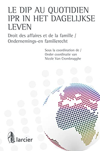 Le DIP au quotidien : droit des affaires et de la famiille. IPR in het dagelijkse leven : ondernemin