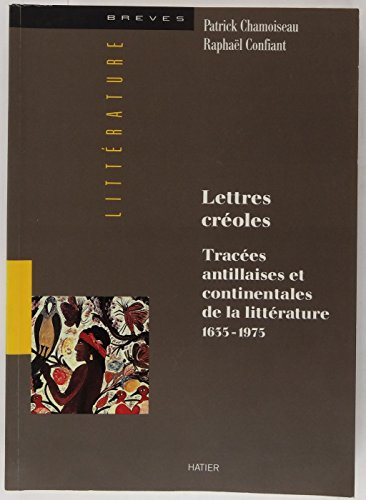 Lettres créoles : tracées antillaises et continentales de la littérature (1635-1975)