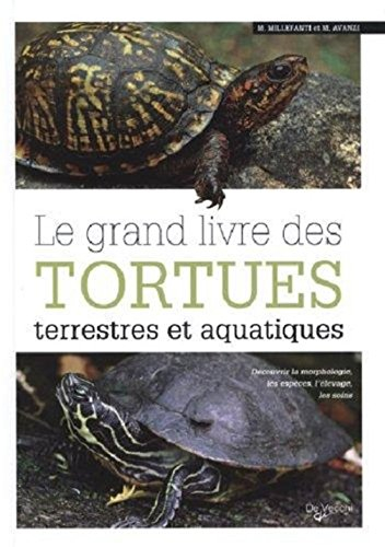 Le grand livre des tortues terrestres et aquatiques : découvrir la morphologie, les espèces, l'éleva