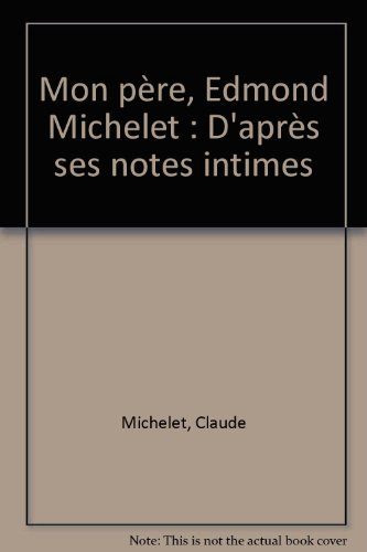 Mon père Edmond Michelet : d'après ses notes intimes