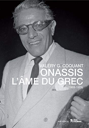 Onassis : l'âme du Grec,1903-1975