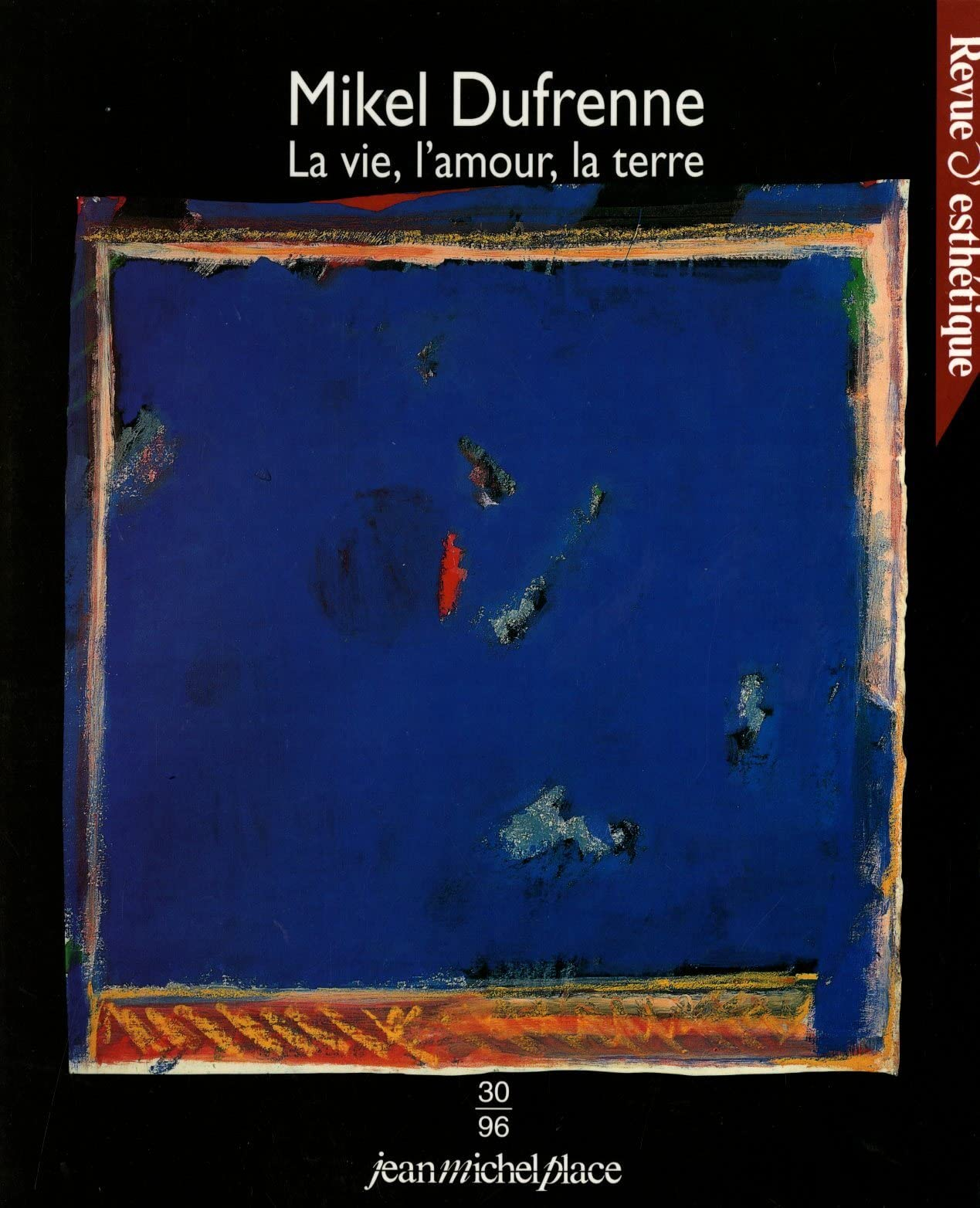 Revue d'esthétique, n° 30. Mikel Dufrenne : la vie, l'amour, la terre