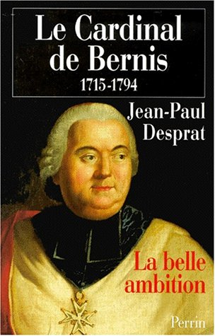 Le cardinal de Bernis : la belle ambition (1715-1794)