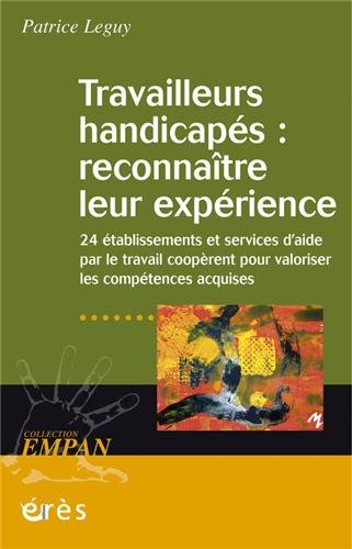 Travailleurs handicapés : reconnaître leur expérience : vingt-quatre établissements et services d'ai