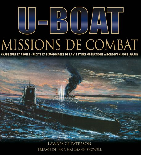 U-Boot, missions de combat : chasseurs et proies : récits et témoignages de la vie des opérations à 