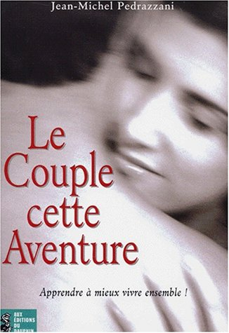 Le couple, cette belle aventure : apprendre à vivre ensemble