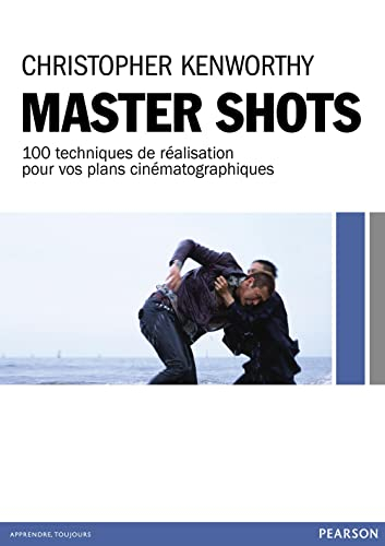 Master shots : 100 techniques de réalisation pour vos plans cinématographiques