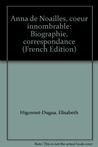 Anna de Noailles, coeur innombrable : biographie, correspondance