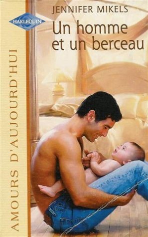 un homme et un berceau : collection : harlequin amours d'aujourd'hui n, 667
