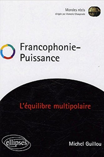 Francophonie, puissance : l'équilibre multipolaire