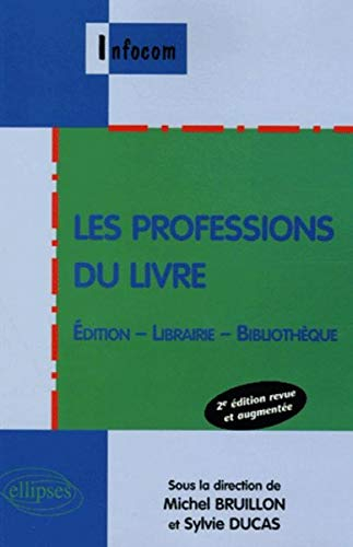 Les professions du livre : édition, librairie, bibliothèque