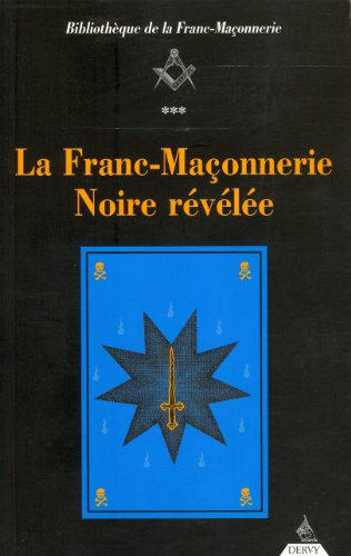 La franc-maçonnerie noire révélée ou La confrérie des nobles voyageurs