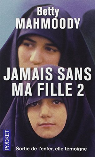 Jamais sans ma fille. Vol. 2. Pour l'amour d'un enfant