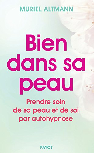 Bien dans sa peau : prendre soin de sa peau et de soi par autohypnose