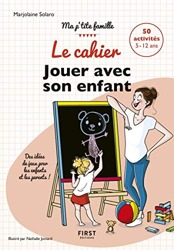 Le cahier jouer avec son enfant : des idées de jeux pour les enfants et les parents ! : 50 activités