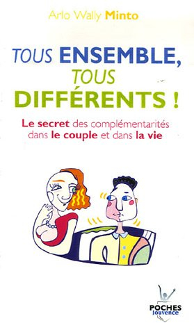 Tous ensemble, tous différents ! : le secret des complémentarités dans le couple et dans la vie