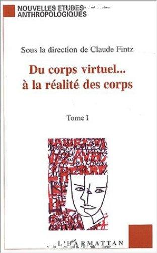Du corps virtuel... à la réalité des corps : littérature, arts, sociologie : actes du colloque de dé