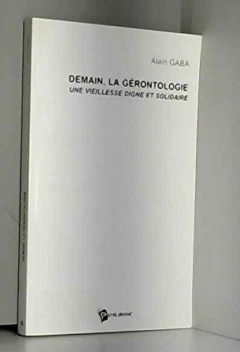 Demain, la gérontologie : une vieillesse digne et solidaire