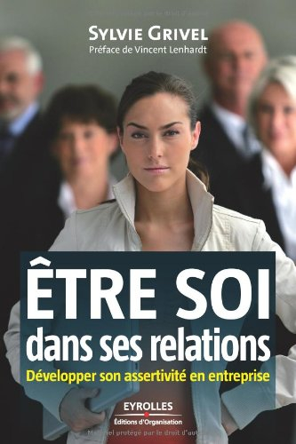 Etre soi dans ses relations : développer son assertivité en entreprise