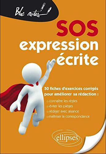 SOS expression écrite : 50 fiches d'exercices corrigés pour améliorer sa rédaction : connaître les r