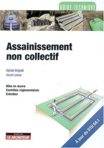 Assainissement non collectif : mise en oeuvre, contrôles réglementaires, entretien