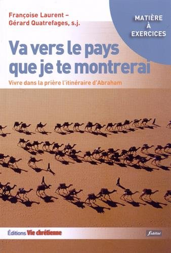 Va vers le pays que je te montrerai : vivre dans la prière l'itinéraire d'Abraham