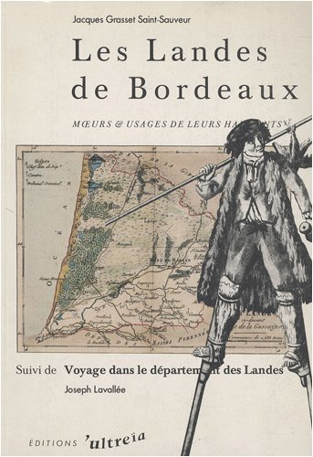 Les Landes de Bordeaux : moeurs & usages de leurs habitants. Voyage dans le département des Landes