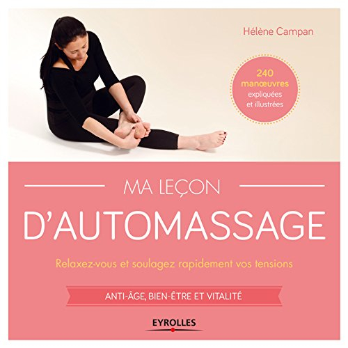 Ma leçon d'automassage : relaxez-vous et soulagez rapidement vos tensions : anti-âge, bien être et v