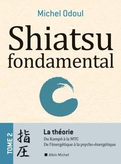 Shiatsu fondamental. Vol. 2. La théorie : du kampô à la MTC, de l'énergétique à la psycho-énergétiqu