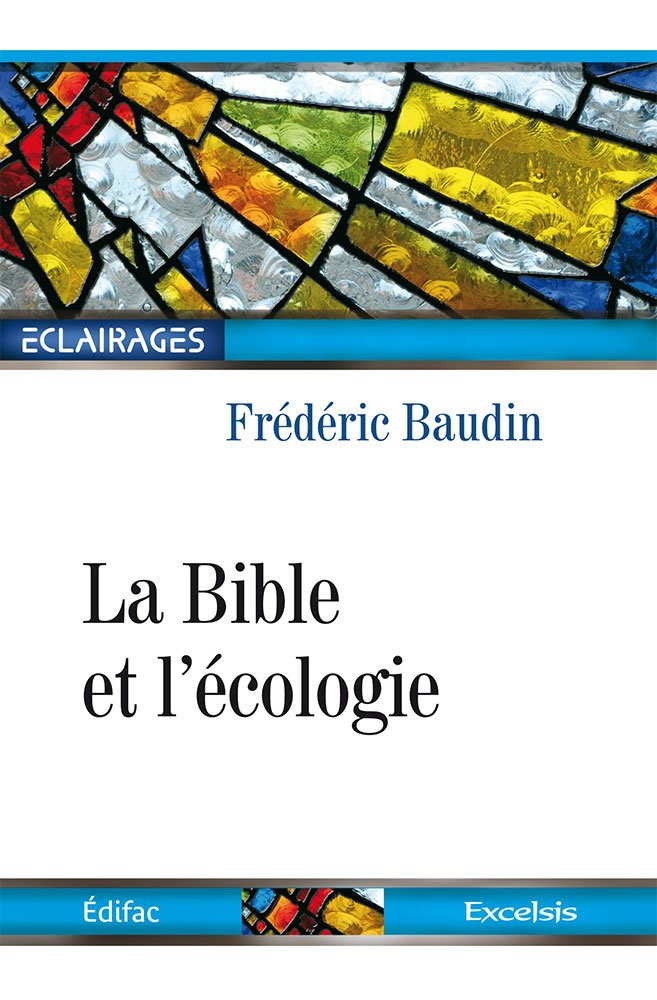 La Bible et l'écologie : la protection de l'environnement dans une perspective chrétienne
