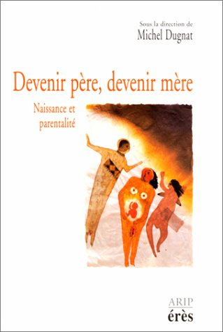 Devenir père, devenir mère : la conception, la naissance, les premiers mois du bébé