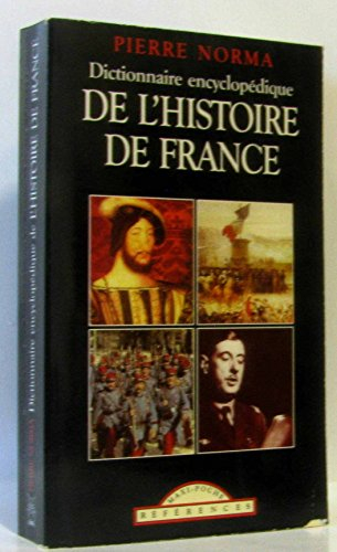 Dictionnaire encyclopédique de l'histoire de la France : les grands personnages, les grands événemen