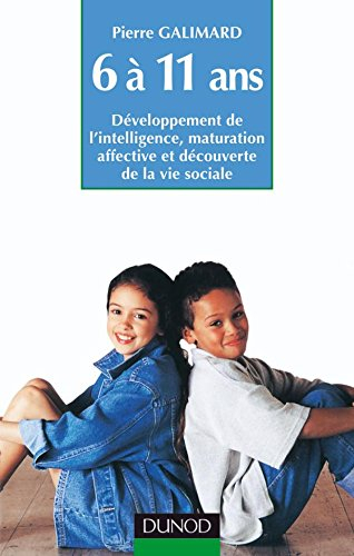 6 à 11 ans : développement de l'intelligence, maturation affective et découverte de la vie sociale