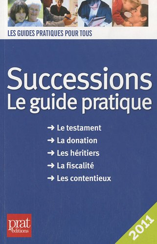 Successions : le guide pratique : le testament, la donation, les héritiers, la fiscalité, les conten