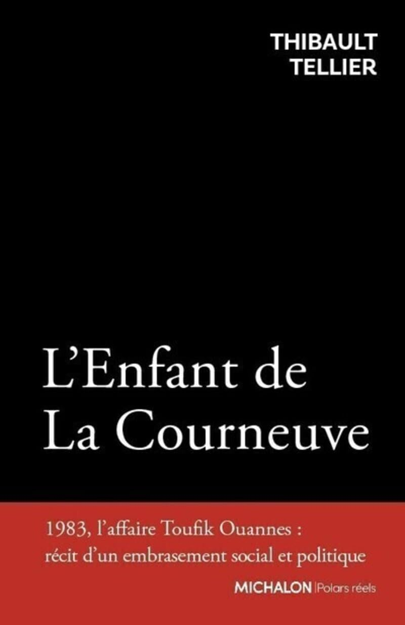L'enfant de La Courneuve : 1983, l'affaire Toufik Ouannès : récit d'un embrasement social et politiq
