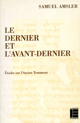 Le Dernier et l'avant-dernier : études sur l'Ancien Testament