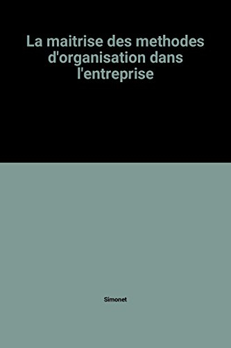 La Maitrise des méthodes d'organisation dans l'entreprise
