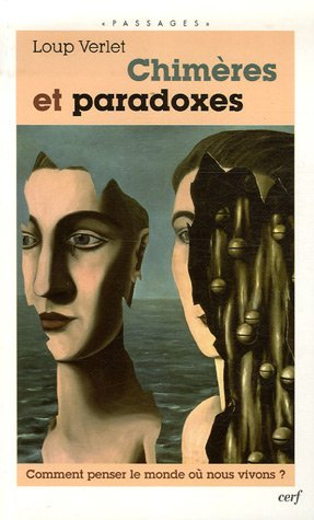 Chimères et paradoxes : comment penser le monde où nous vivons ?